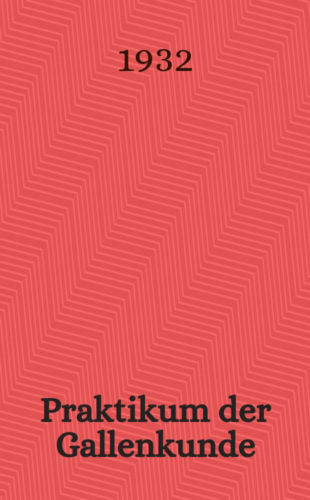 Praktikum der Gallenkunde (Cecitologie) : Entstehung, Entwicklung, Bau der durch Tiere und Pflanzen hervorgerufenen Gallbildungen, sowie Ökologie der Gallenerreger
