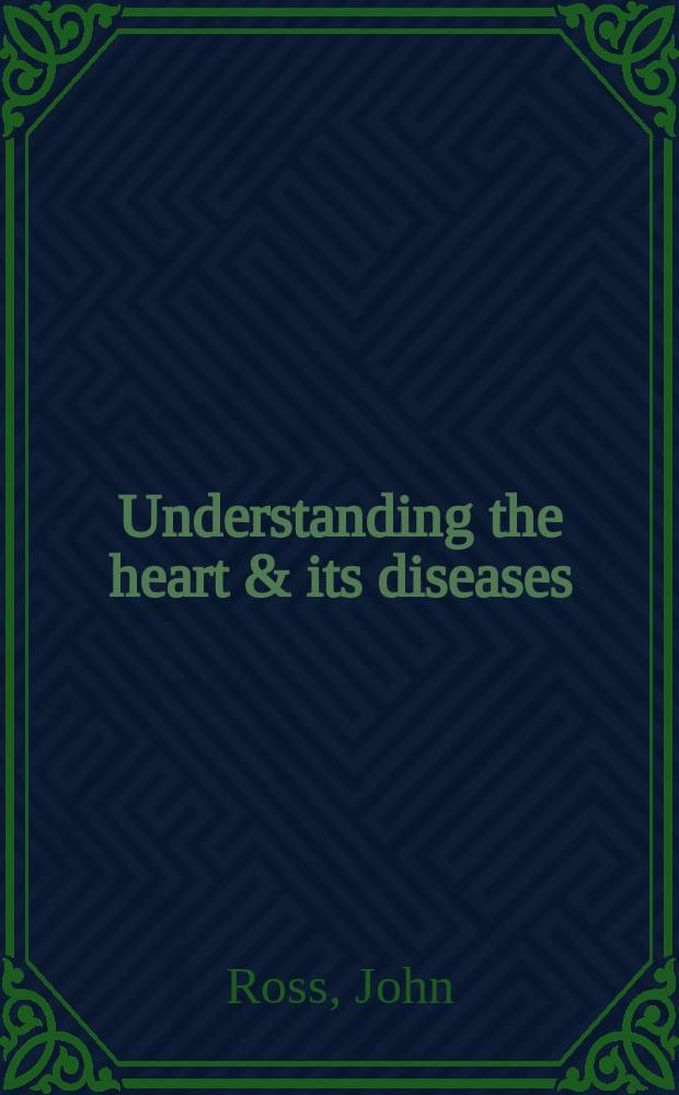 Understanding the heart & its diseases