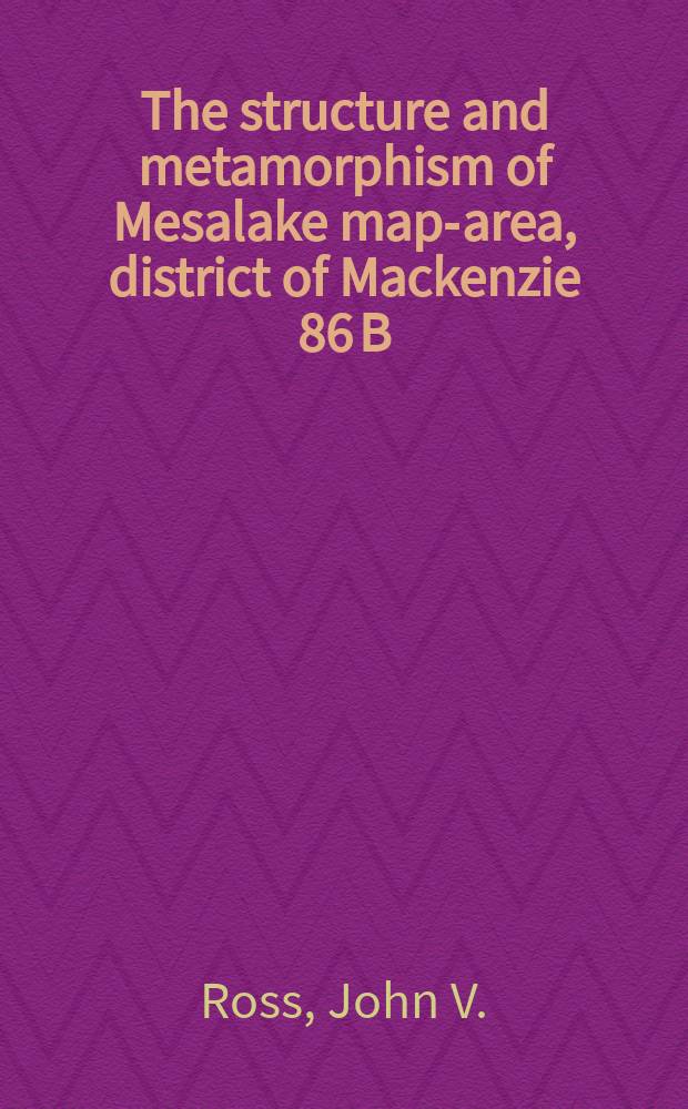 The structure and metamorphism of Mesalake map-area, district of Mackenzie 86 B/14 (West Half)