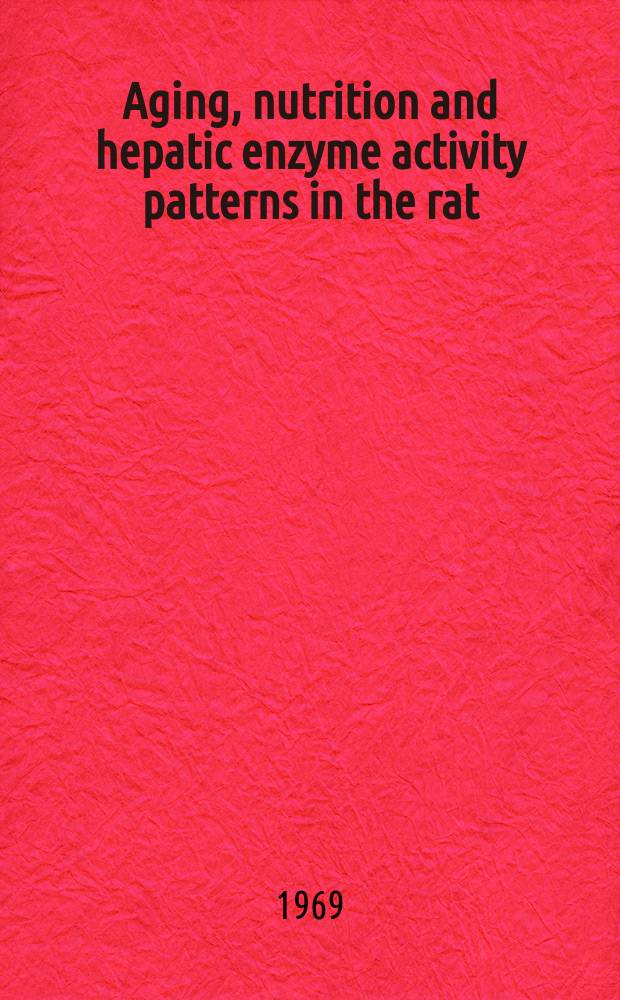 Aging, nutrition and hepatic enzyme activity patterns in the rat