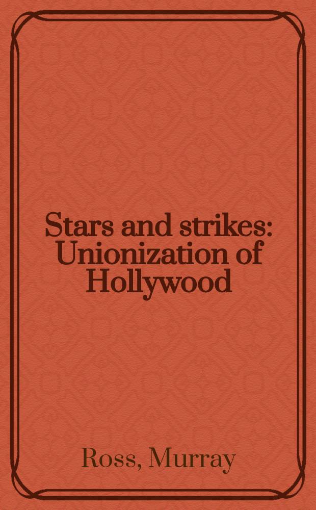 Stars and strikes : Unionization of Hollywood
