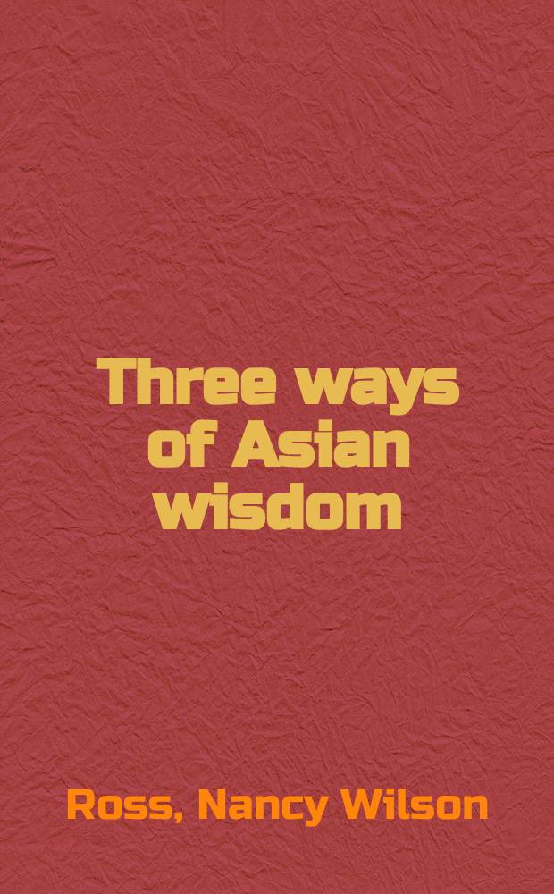 Three ways of Asian wisdom : Hinduism, Buddhism, Zen and their significance for the West