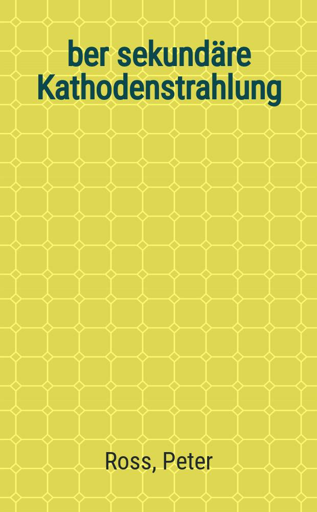 Über sekundäre Kathodenstrahlung : Diss