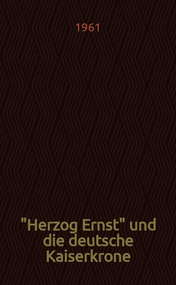 "Herzog Ernst" und die deutsche Kaiserkrone : Vortrag in der Monatsversammlung der Societas scientiarum fennica am 17 October 1960