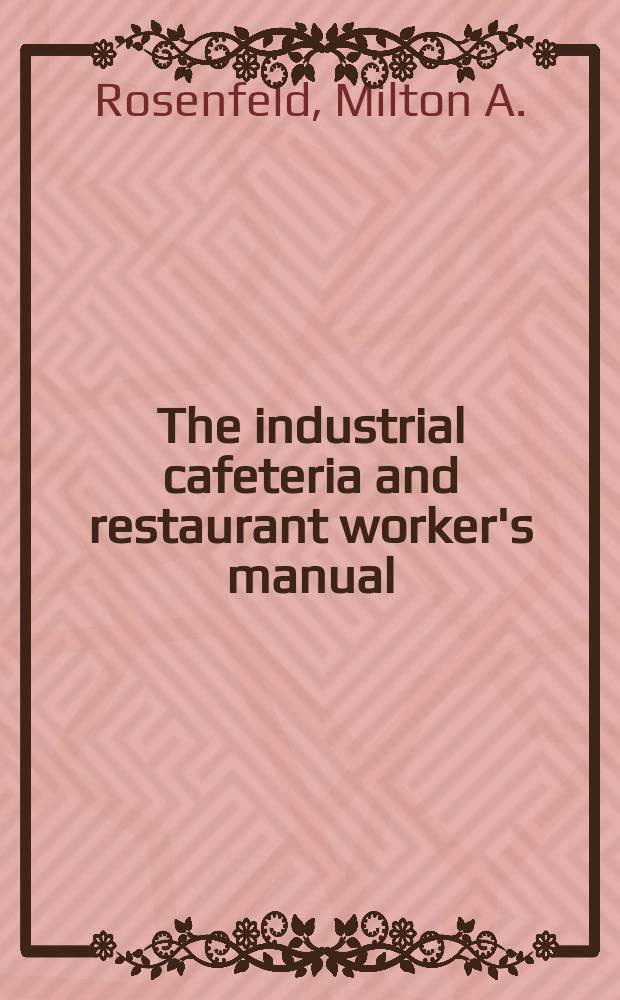 The industrial cafeteria and restaurant worker's manual