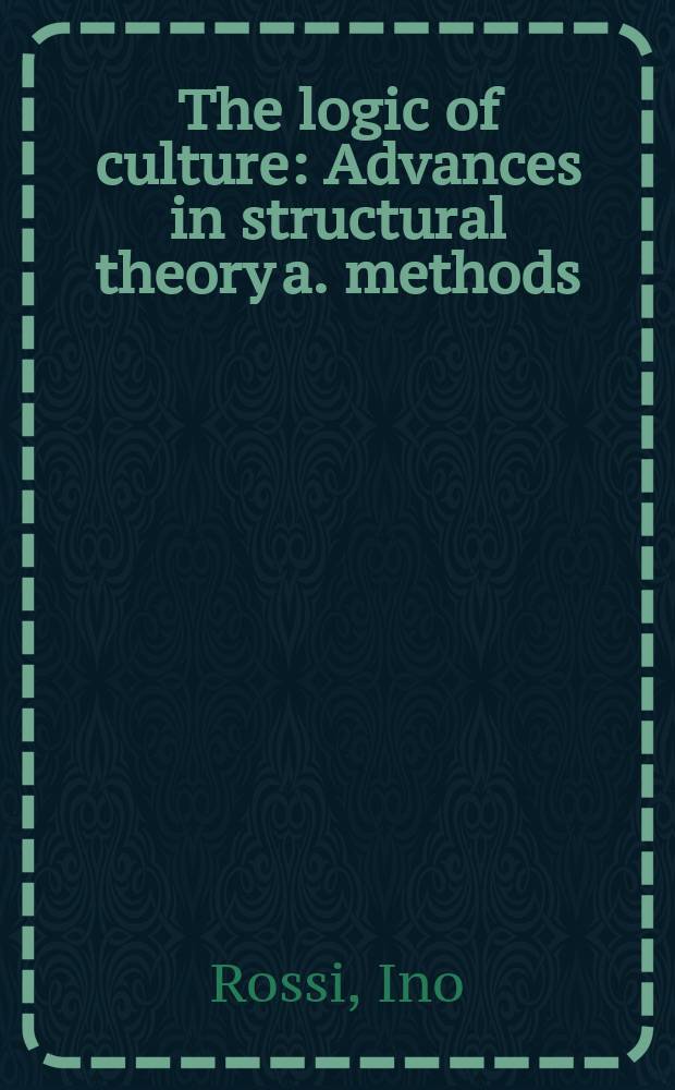 The logic of culture : Advances in structural theory a. methods