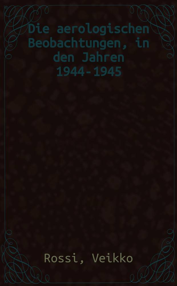 Die aerologischen Beobachtungen, in den Jahren 1944-1945