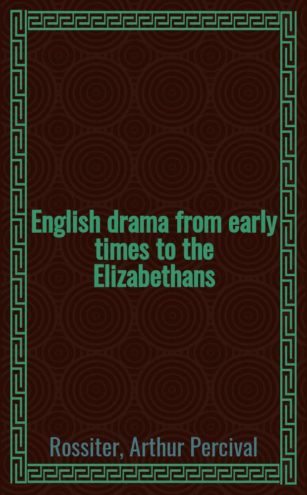 English drama from early times to the Elizabethans : its background, origins and developments