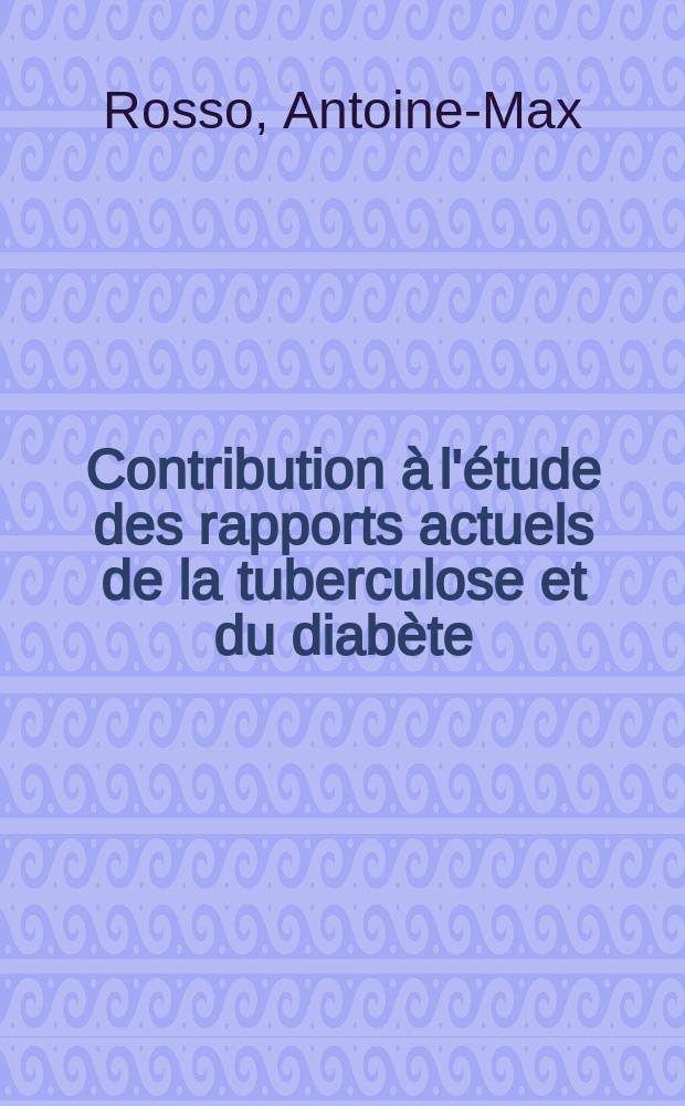 Contribution &agrave; l'&eacute;tude des rapports actuels de la tuberculose et du diab&egrave;te : Th&egrave;se pour le doctorat en m&eacute;d. ..