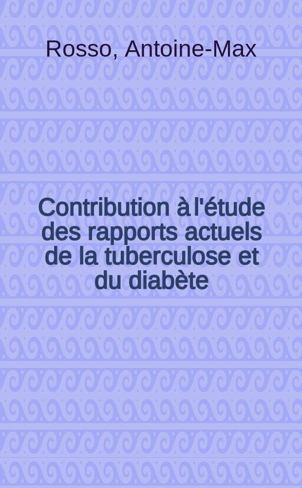 Contribution à l'étude des rapports actuels de la tuberculose et du diabète : Thèse pour le doctorat en méd. ..