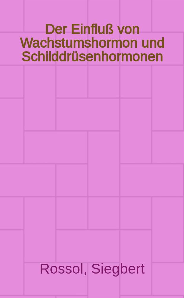 Der Einfluß von Wachstumshormon und Schilddrüsenhormonen (T₃, T₄) auf den Knochenstoffwechsel : Unters. an fetalen Rattentibiae in einer Knochenorgankultur : Inaug.-Diss