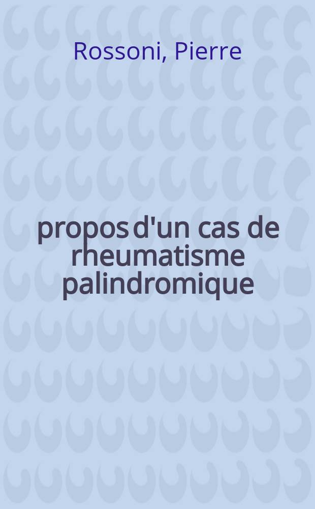 À propos d'un cas de rheumatisme palindromique : Thèse ..