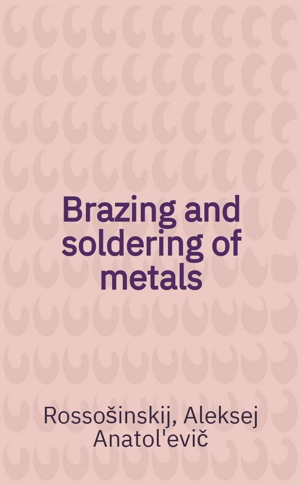 Brazing and soldering of metals : (Lectures for welding specialists)