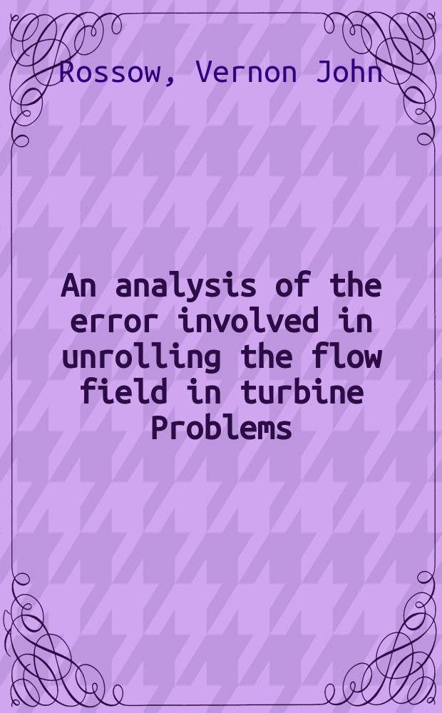 An analysis of the error involved in unrolling the flow field in turbine Problems : Thesis presented to the Swiss federal inst. of technology, Zürich for the degree of doctor of techn. sciences