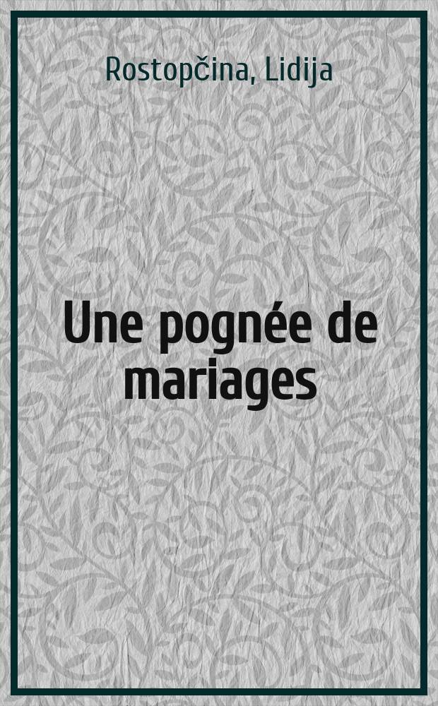 Une pognée de mariages : (Scènes de mœurs du grand monde)