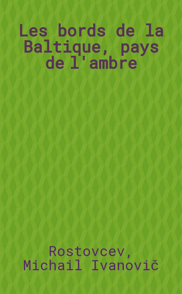 Les bords de la Baltique, pays de l'ambre : Trad. du russe ...