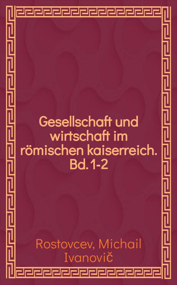 Gesellschaft und wirtschaft im römischen kaiserreich. Bd. 1-2
