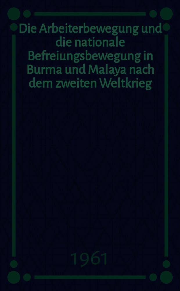 Die Arbeiterbewegung und die nationale Befreiungsbewegung in Burma und Malaya nach dem zweiten Weltkrieg