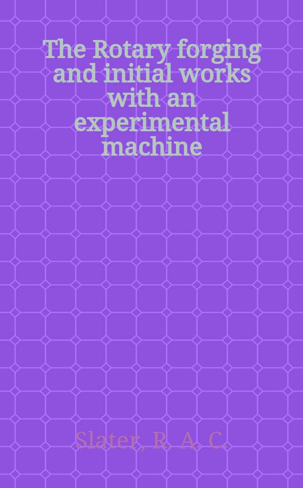 The Rotary forging and initial works with an experimental machine