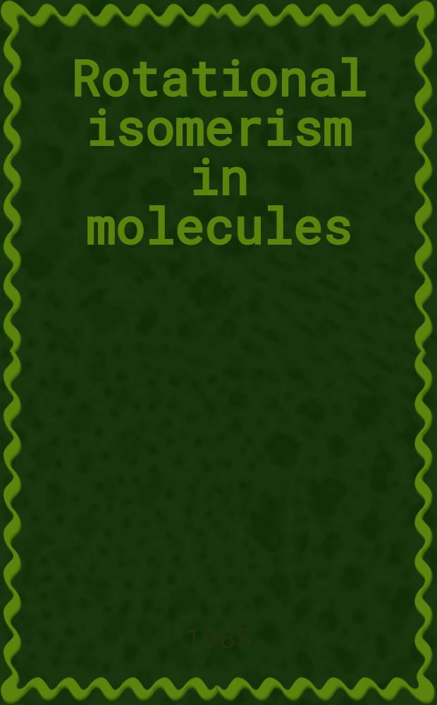 Rotational isomerism in molecules : Proc. of the Oji intern. seminar, Tokyo a. Shimoda, Japan, 6-9 Sept. 1984