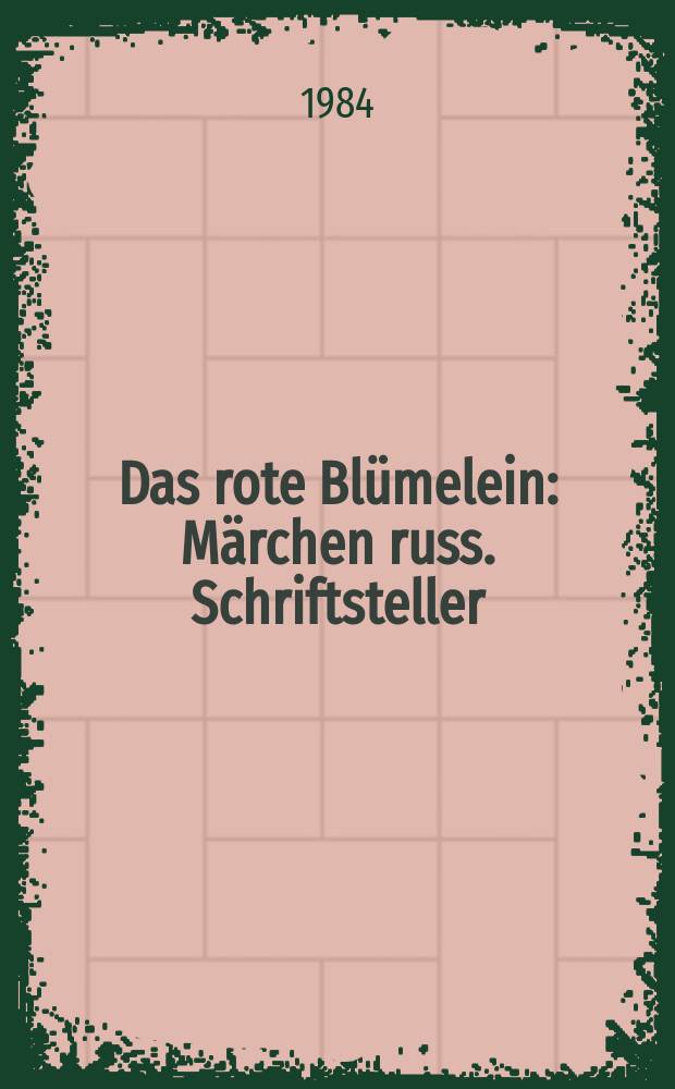 Das rote Blümelein : Märchen russ. Schriftsteller