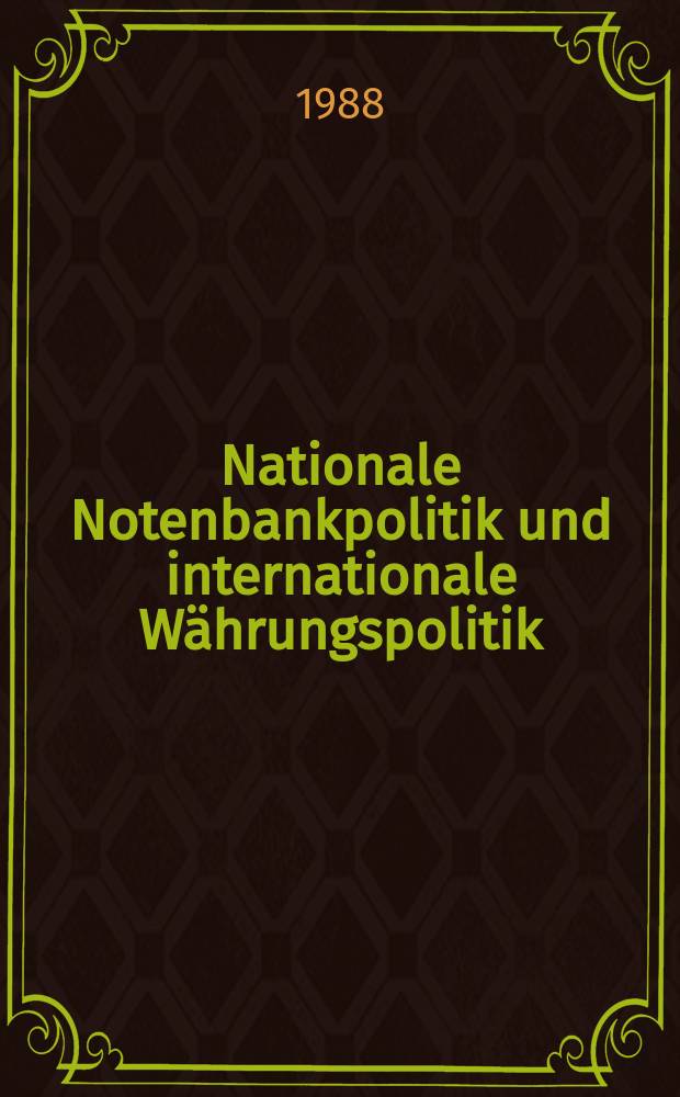 Nationale Notenbankpolitik und internationale Währungspolitik : Die Politik der Dt. Bundesbank im Lichte der intern. währungspolit. Rahmenbedingungen von 1973 bis 1983