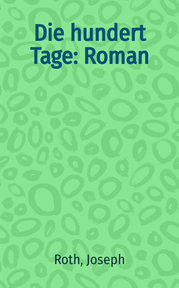 ... Die hundert Tage : Roman