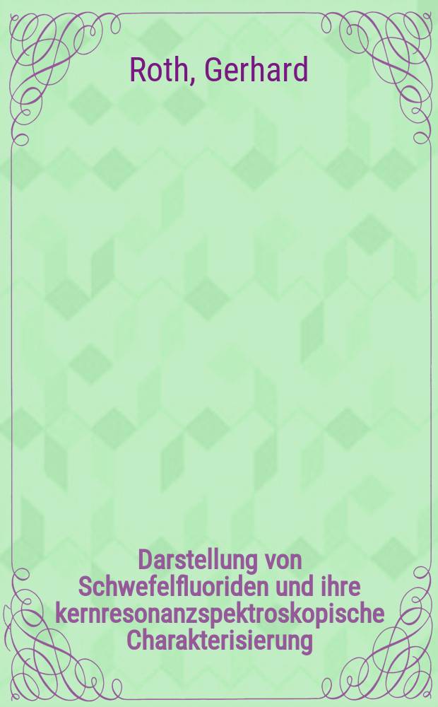 Darstellung von Schwefelfluoriden und ihre kernresonanzspektroskopische Charakterisierung : Inaug.-Diss. ... der Mathematisch-naturwissenschaftlichen Fakultät der Univ. zu Köln