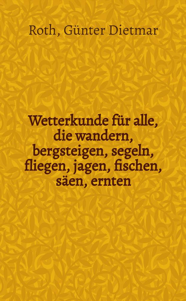 Wetterkunde für alle, die wandern, bergsteigen, segeln, fliegen, jagen, fischen, säen, ernten : BLV-Wetterführer
