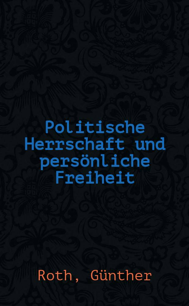 Politische Herrschaft und persönliche Freiheit : Heidelberger Max Weber-Vorlesungen, 1983
