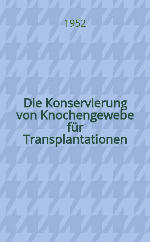 Die Konservierung von Knochengewebe f&uuml;r Transplantationen