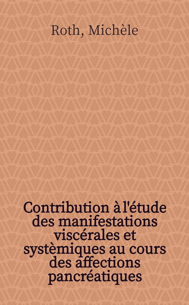 Contribution à l'étude des manifestations viscérales et systèmiques au cours des affections pancréatiques : Thèse ..