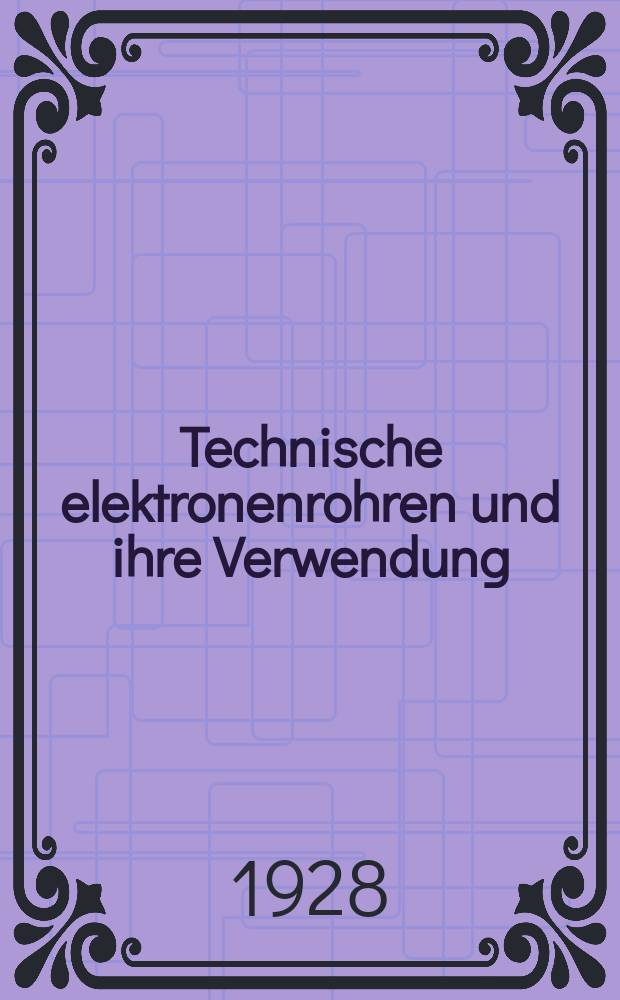 Technische elektronenrohren und ihre Verwendung