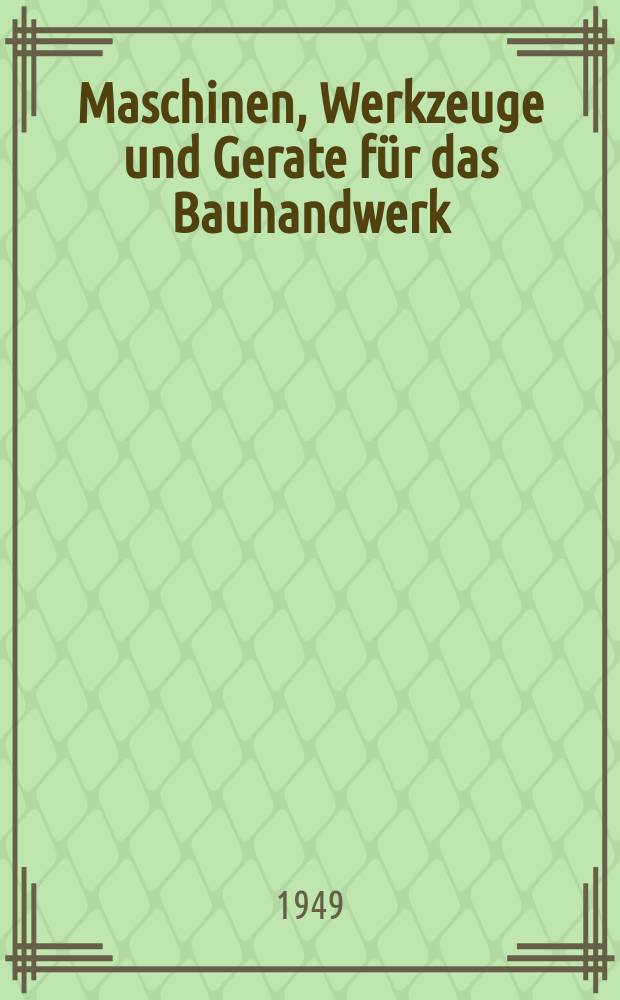 Maschinen, Werkzeuge und Gerate für das Bauhandwerk