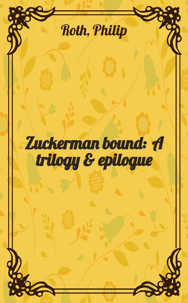 Zuckerman bound : A trilogy & epilogue