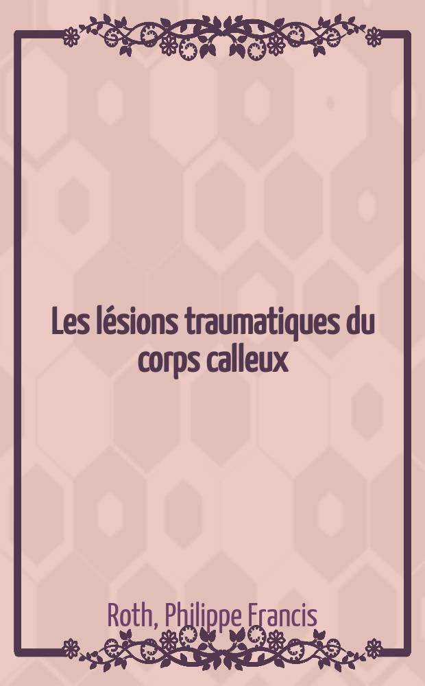 Les lésions traumatiques du corps calleux