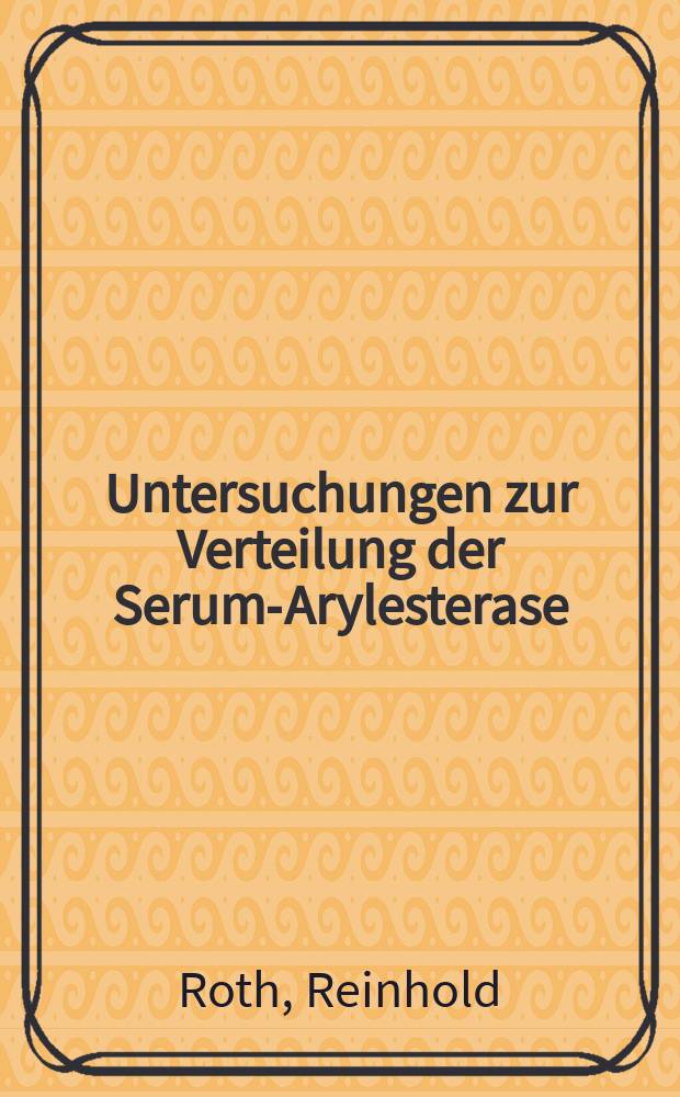 Untersuchungen zur Verteilung der Serum-Arylesterase (EC 3.1.1.2.) : Aktivität bei 25 Familien aus dem Raum Oberfranken mittels der photometrischen Methode von Krisch : Inaug.-Diss