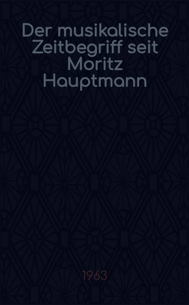 Der musikalische Zeitbegriff seit Moritz Hauptmann