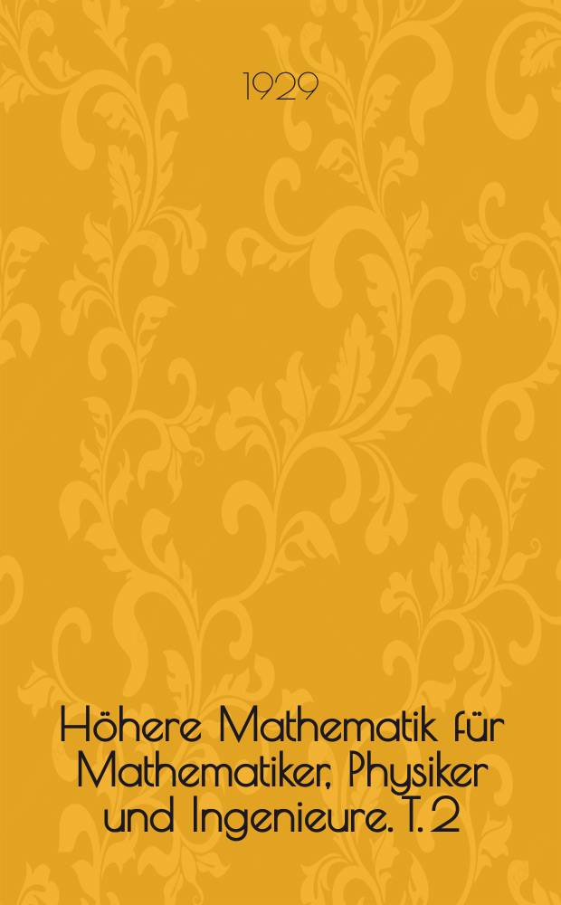 Höhere Mathematik für Mathematiker, Physiker und Ingenieure. T. 2