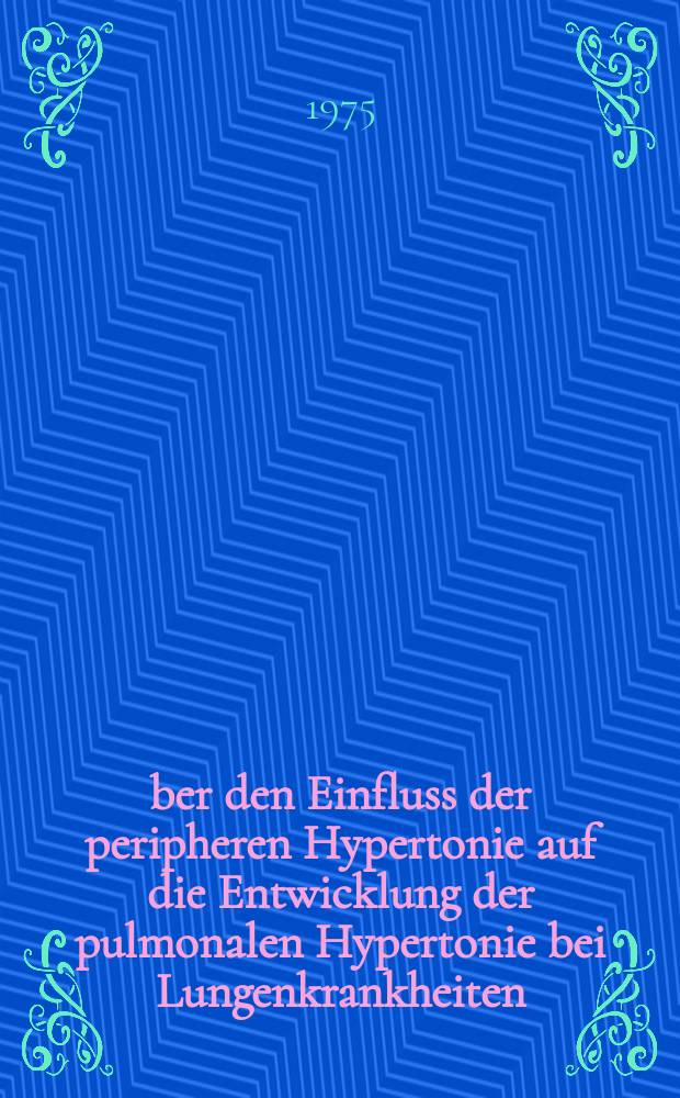 &Uuml;ber den Einfluss der peripheren Hypertonie auf die Entwicklung der pulmonalen Hypertonie bei Lungenkrankheiten : Inaug.-Diss. ... der ... Med. Fak. der ... Univ. zu Bonn