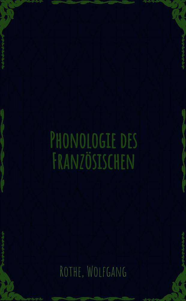Phonologie des Französischen : Einf. in die Synchronie u. Diachronie des fr. Phonemsystems