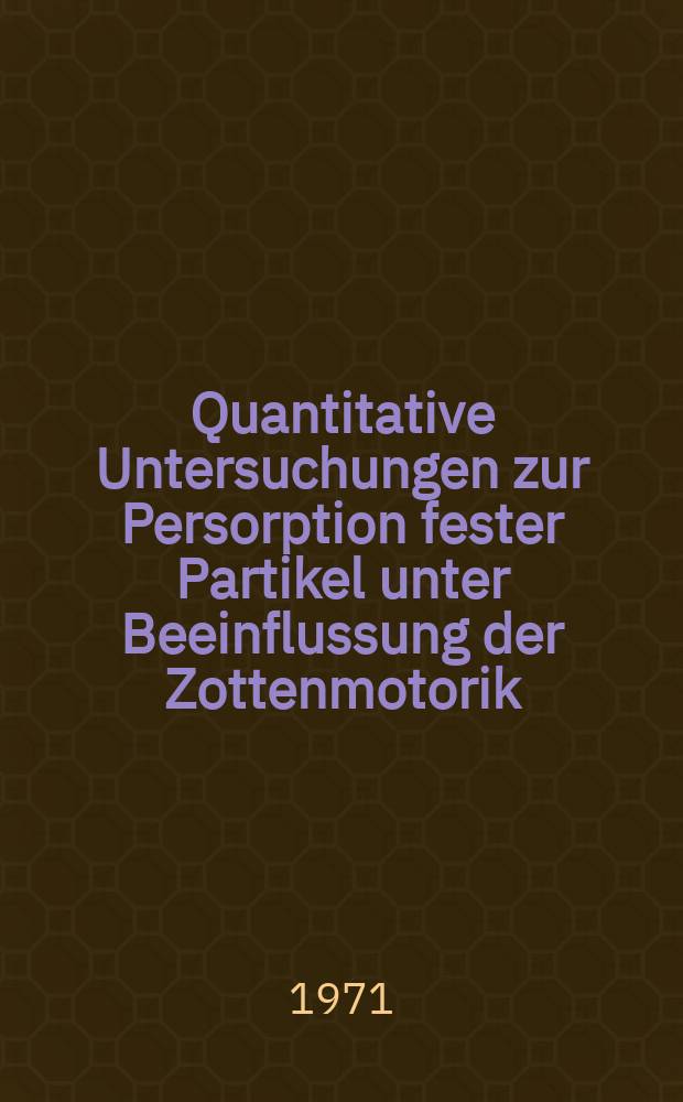 Quantitative Untersuchungen zur Persorption fester Partikel unter Beeinflussung der Zottenmotorik : Inaug.-Diss. ... der Med. Fak. der ... Univ. Gießen