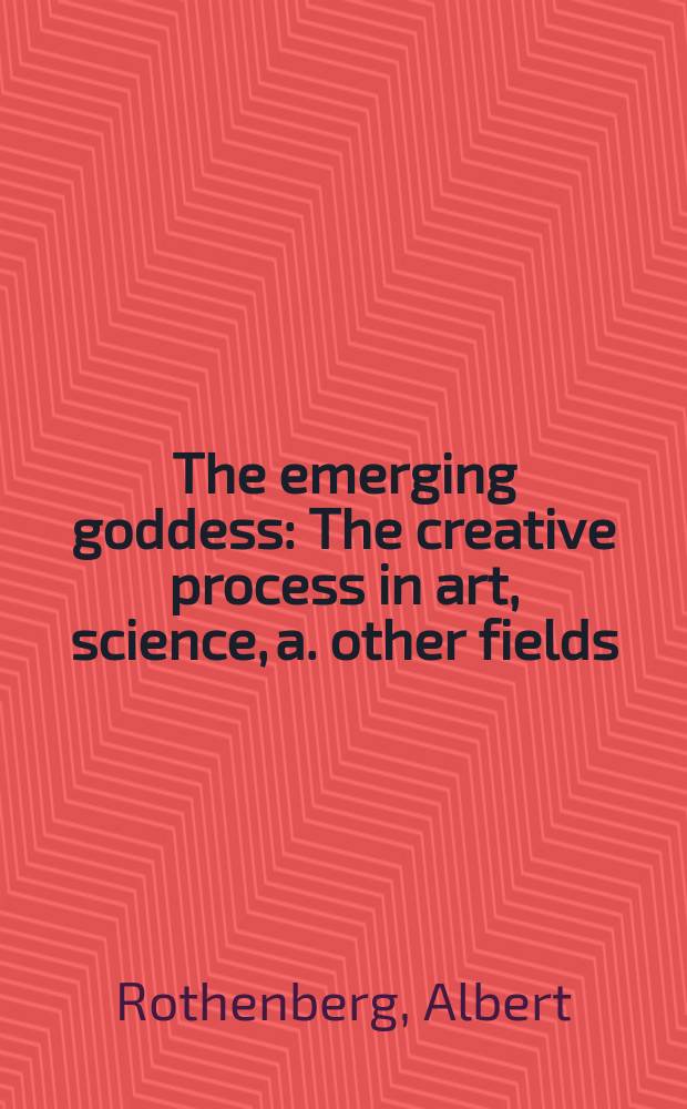 The emerging goddess : The creative process in art, science, a. other fields