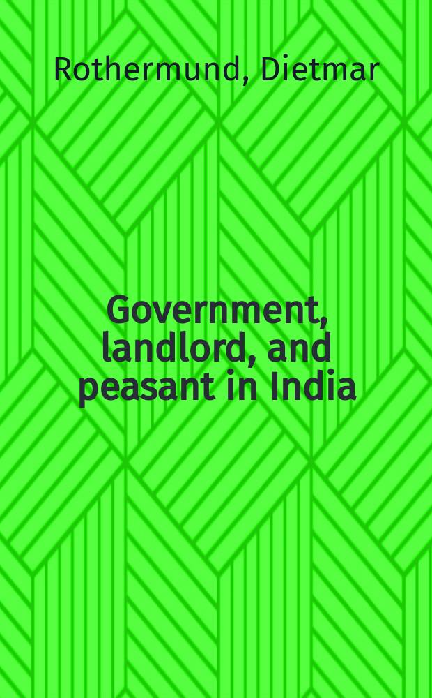 Government, landlord, and peasant in India : Agrarian relations under Brit. rule 1865-1935