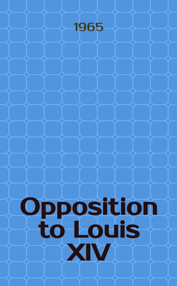 Opposition to Louis XIV : The political and social origins of the French Enlightenment