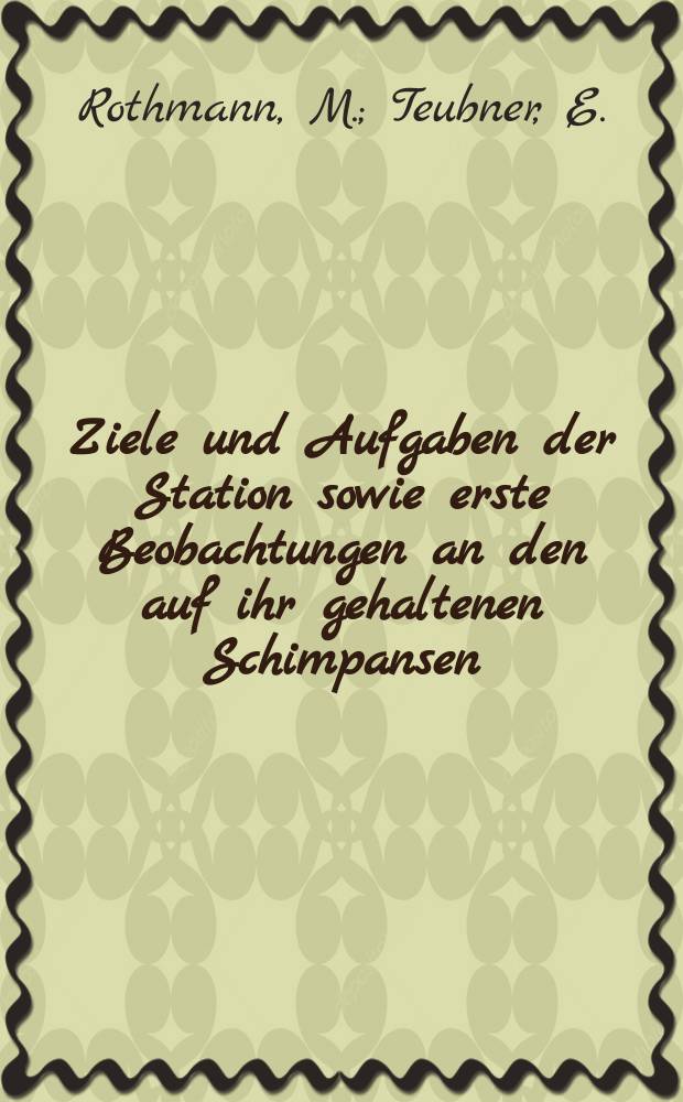 Ziele und Aufgaben der Station sowie erste Beobachtungen an den auf ihr gehaltenen Schimpansen