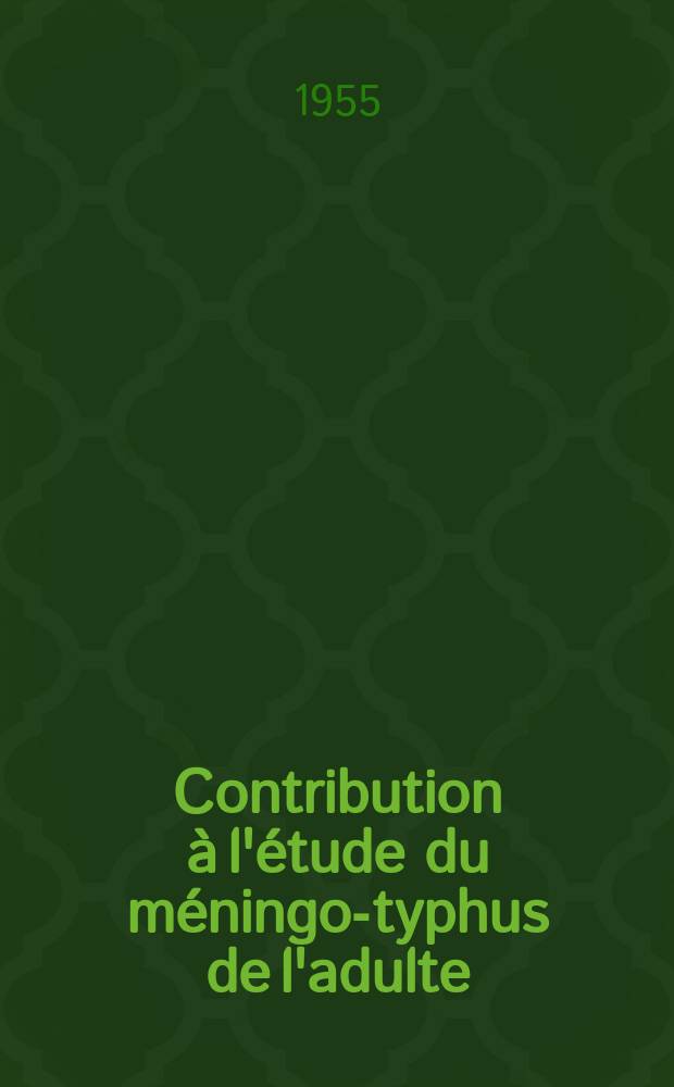 Contribution à l'étude du méningo-typhus de l'adulte : Thèse pour le doctorat en méd