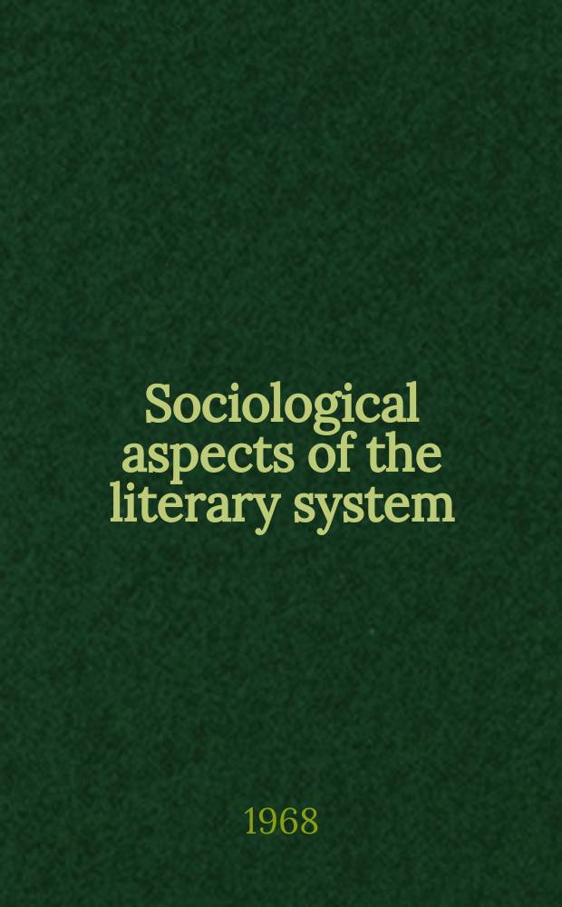 Sociological aspects of the literary system : Akad. avhandl. som med tillstånd av Samhällsvetenskapliga fakulteten ... framlägges ... vid Lund univ. ..