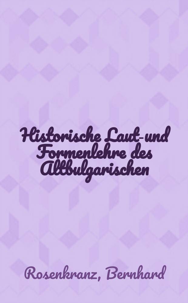 Historische Laut-und Formenlehre des Altbulgarischen (Altkirchenslawischen)