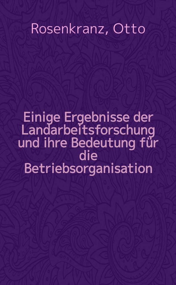 Einige Ergebnisse der Landarbeitsforschung und ihre Bedeutung für die Betriebsorganisation